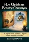 Nathaniel Parry - How Christmas Became Christmas