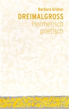 Barbara Groher - Dreimalgross