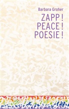 Barbara Groher - Zapp! Peace! Poesie!