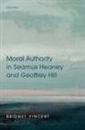 Bridget Vincent, Bridget (Assistant Professor in Modern an Vincent - Moral Authority in Seamus Heaney and Geoffrey Hill