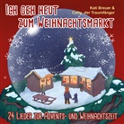 Kat Breuer, Kati Breuer, Cattu der Traumfänger, Cattu der Traumfänger - Ich geh heut zum Weihnachtsmarkt, Audio-CD (Hörbuch)
