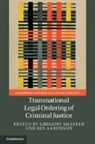 Gregory (University of California Shaffer, Ely Aaronson, Aaronson Ely, Gregory Shaffer, Shaffer Gregory - Transnational Legal Ordering of Criminal Justice