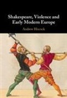 Andrew Hiscock, Andrew (Bangor University) Hiscock, Hiscock Andrew - Shakespeare, Violence and Early Modern Europe