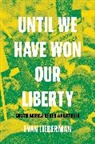 Evan Lieberman, Lieberman Evan - Until We Have Won Our Liberty