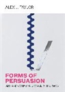 Alex J. Taylor, Taylor Alex J. - Forms of Persuasion