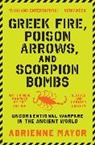 Adrienne Mayor - Greek Fire, Poison Arrows, and Scorpion Bombs