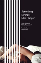 Malika Moustadraf - Something Strange, Like Hunger