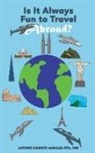 Antonio Evaristo Morales-Pita, PhD Morales-Pita - Is It Always Fun to Travel Abroad?