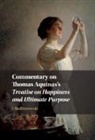 J. Budziszewski - Commentary on Thomas Aquinas's Treatise on Happiness and Ultimate Purpose
