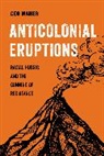 Geo Maher - Anticolonial Eruptions
