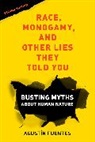 Agustin Fuentes, Agustín Fuentes - Race, Monogamy, and Other Lies They Told You, Second Edition