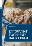 Regin Danov, Regina Danov, Regina Stoll - Entspannt Euch und backt Brot!