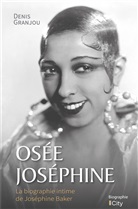 Grandjou-d, Denis Granjou - Osée Joséphine : la biographie intime de Joséphine Baker