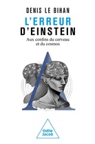 Denis Le Bihan, Le bihan-d - L'erreur d'Einstein : aux confins du cerveau et du cosmos