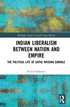 Elena Valdameri - Indian Liberalism Between Nation and Empire