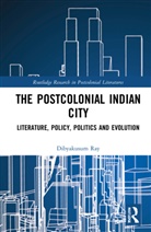 Dibyakusum Ray - Postcolonial Indian City-Literature