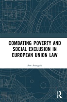 Ane Aranguiz - Combating Poverty and Social Exclusion in European Union Law
