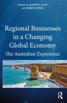 Quamrul (Central Queensland University Alam, Quamrul Grose Alam, Quamrul Alam, Quamrul (Central Queensland University Alam, Alam Quamrul, Robert Grose... - Regional Businesses in a Changing Global Economy