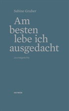 Sabine Gruber - Am besten lebe ich ausgedacht