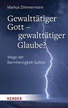 Markus Zimmermann - Gewalttätiger Gott - gewalttätiger Glaube?