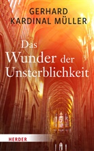 Gerhard (Kardinal) Müller, Gerhard Kardinal Müller, Gerhard Kardinal (Kardinal) Müller - Das Wunder der Unsterblichkeit