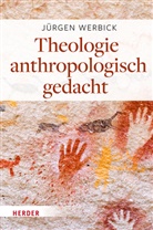 Jürgen Werbick - Theologie anthropologisch gedacht