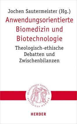 Joche Sautermeister, Jochen Sautermeister - Anwendungsorientierte Biomedizin und Biotechnologie - Theologisch-ethische Debatten und Zwischenbilanzen