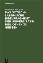 Paul Glaue, Karl Helm - Das gotisch-lateinische Bibelfragment der Universitätsbibliothek zu Gießen