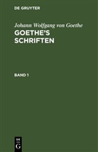 Johann Wolfgang von Goethe - Johann Wolfgang von Goethe: Goethe's Schriften - Band 1: Johann Wolfgang von Goethe: Goethe's Schriften. Band 1