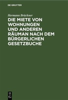 Hermann Brückner - Die Miete von Wohnungen und anderen Räuman nach dem Bürgerlichen Gesetzbuche