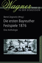 Bernd Zegowitz - Die ersten Bayreuther Festspiele 1876