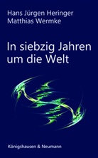 Hans Jürge Heringer, Hans Jürgen Heringer, Matthias Wermke - In siebzig Jahren um die Welt