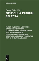 Georg Böhl - Opuscula patrum selecta - Pars 1: Augustini librum de catechizans rudibus. Clementis Alex. librum tis ho sozomenos plusios. Epistolam ad Diognetum scriptam. Augustini tractatus 11 et 12 in Evang. Joannis