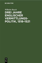Wilhelm Busch - Drei Jahre englischer Vermittlungspolitik, 1518-1521