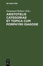 Immanuel Bekker - Aristotelis Categoriae et topica cum Porphyrii isagoge