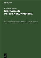 Christian Meurer - Christian Meurer: Die Haager Friedenskonferenz - Band 1: Das Friedensrecht der Haager Konferenz