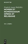 Homerus, Friedrich August Wolf - Homerus: Om¿ru ep¿ = Homeri et Homeridarum opera et reliquiae. Vol 2, Pars 2