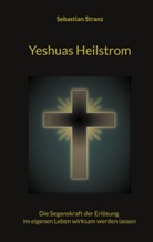 Sebastian Stranz - Yeshuas Heilstrom