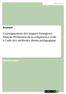 Anonym - L'enseignement des langues étrangères français. Promotion de la compétence orale à l'aide des méthodes drama pédagogique