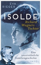 Eva Rieger - Isolde. Richard Wagners Tochter