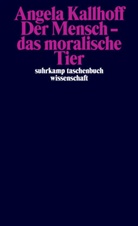 Angela Kallhoff - Der Mensch - das moralische Tier