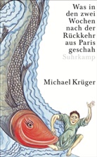 Michael Krüger - Was in den zwei Wochen nach der Rückkehr aus Paris geschah