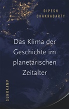 Dipesh Chakrabarty - Das Klima der Geschichte im planetarischen Zeitalter