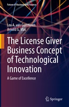 Lex A. van Gunsteren, Lex van Gunsteren, Lex A van Gunsteren, Lex A. van Gunsteren, Arnold G Vlas, Arnold G. Vlas - The License Giver Business Concept of Technological Innovation