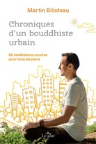 Martin Bilodeau, Bilodeau Martin - Chroniques d'un bouddhiste urbain