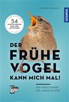 Michael Schmolz - Der frühe Vogel kann mich mal - der Vogelführer für Langschläfer