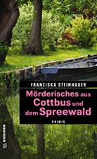 Franziska Steinhauer - Mörderisches aus Cottbus und dem Spreewald