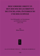 Klaus Schwarz - Der Vordere Orient in den Hochschulschriften Deutschlands, Österreichs und der Schweiz