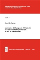 Annette Kaiser - Islamische Stiftungen in Wirtschaft und Gesellschaft Syriens vom 16. bis 18. Jh.