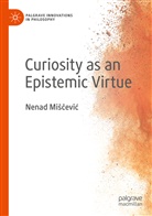 Nenad Mi¿¿evi¿, Nenad Miscevic - Curiosity as an Epistemic Virtue